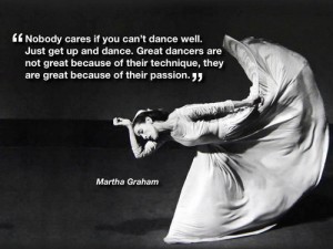 Nobody-cares-if-you-cant-dance-well.-Just-get-up-and-dance.-Great-dancers-are-not-great-because-of-their-technique-they-are-great-because-of-their-passion-Martha-Graham-quote