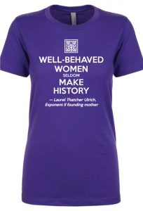 Well-Behaved Women Seldom Make History t-shirt