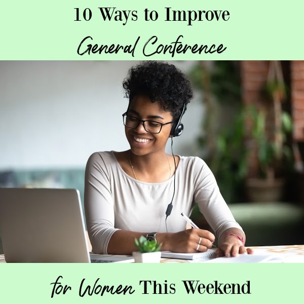 10 Ways to Improve General Conference for Women This Weekend