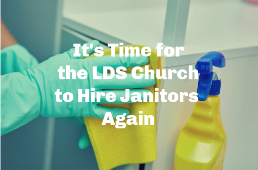 It's Time for the LDS Church to Hire Janitors Again