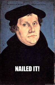 Color image of Martin Luther with the words "Nailed It!" overlaid at the bottom