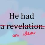 He had (striked out) a revelation (inserted) an idea.