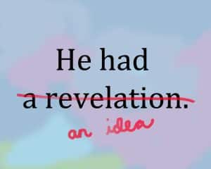 He had (striked out) a revelation (inserted) an idea.