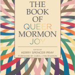 Book cover for The book of Queer Mormon Joy with rainbow abstract designs.