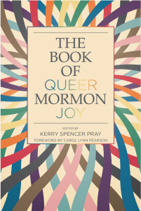 Book cover for The book of Queer Mormon Joy with rainbow abstract designs.