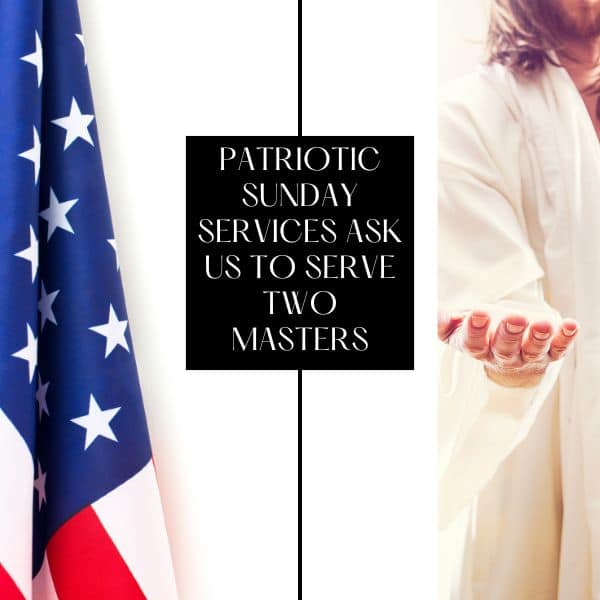 Patriotic Sunday Services Ask Us to Serve Two Masters